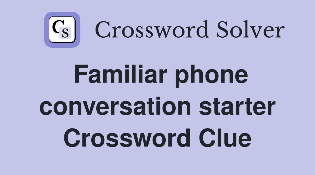 Familiar phone conversation starter Crossword Clue