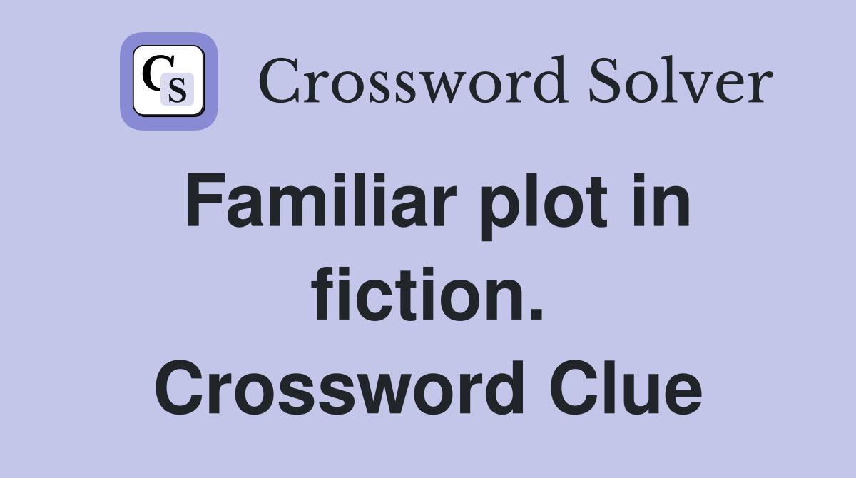 Familiar plot in fiction. Crossword Clue