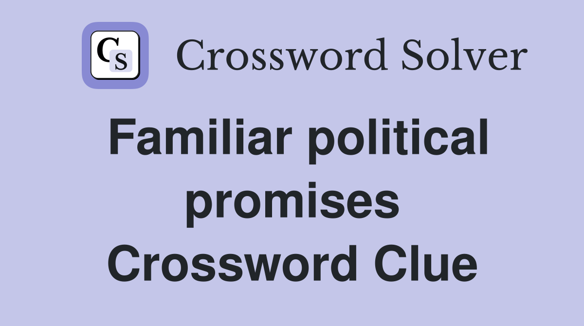 Familiar political promises Crossword Clue