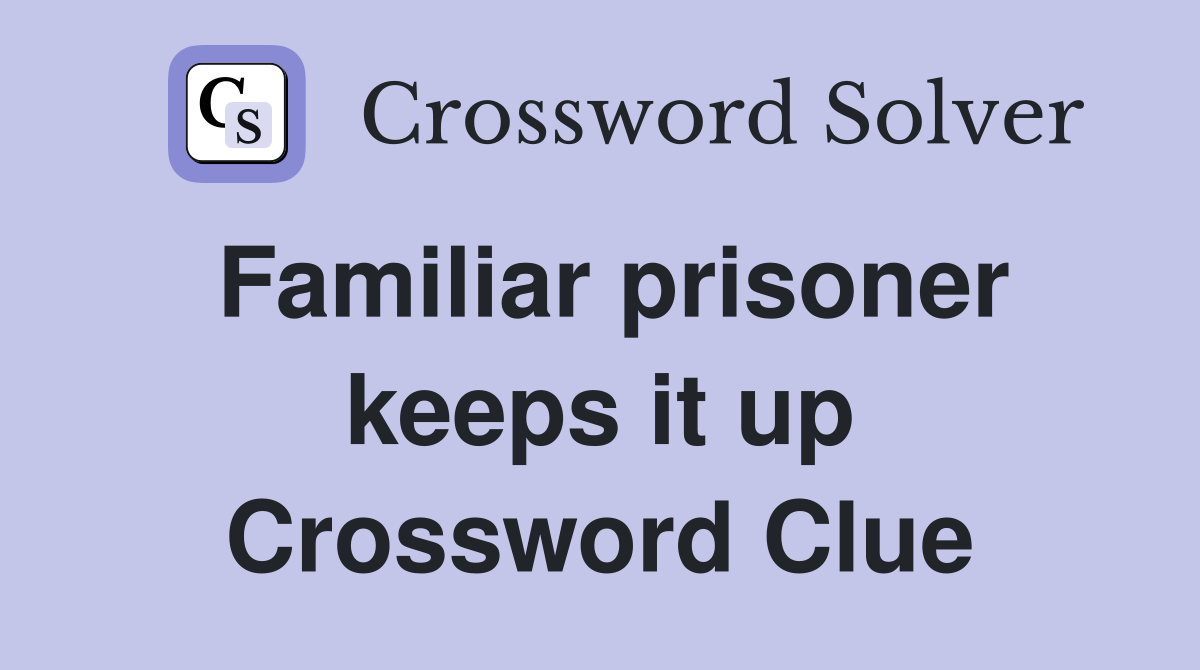 Familiar prisoner keeps it up Crossword Clue