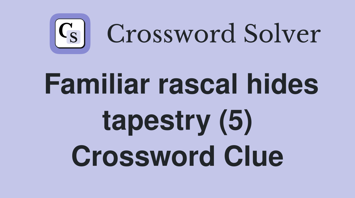 Familiar rascal hides tapestry (5) Crossword Clue