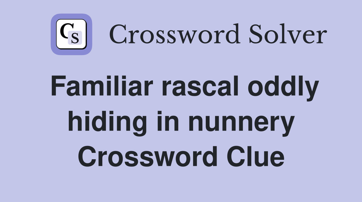 Familiar rascal oddly hiding in nunnery Crossword Clue