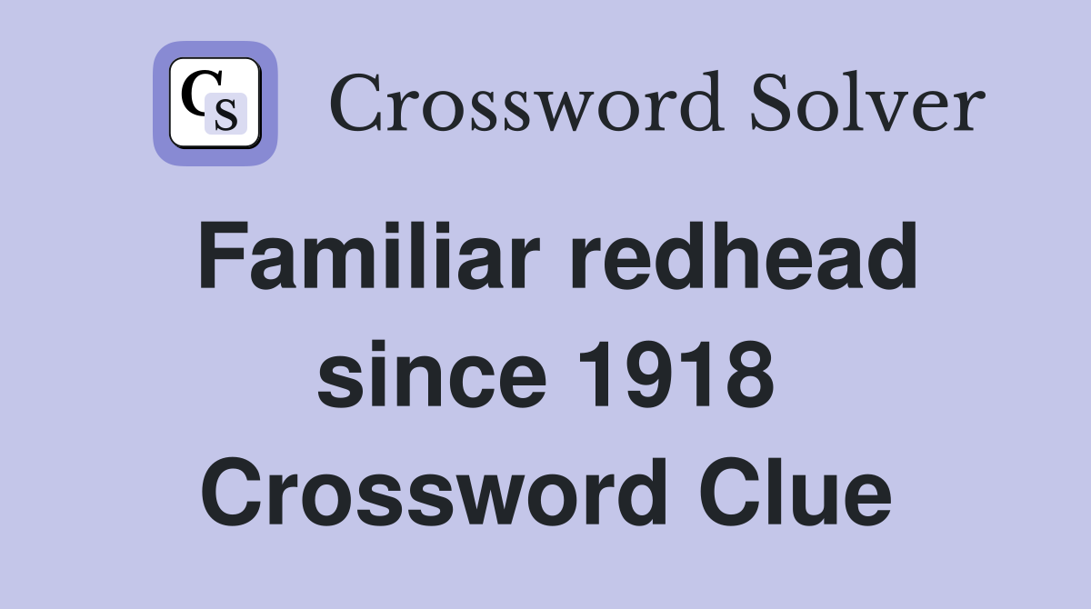 Familiar redhead since 1918 Crossword Clue
