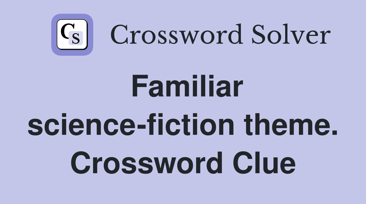 Familiar science-fiction theme. Crossword Clue