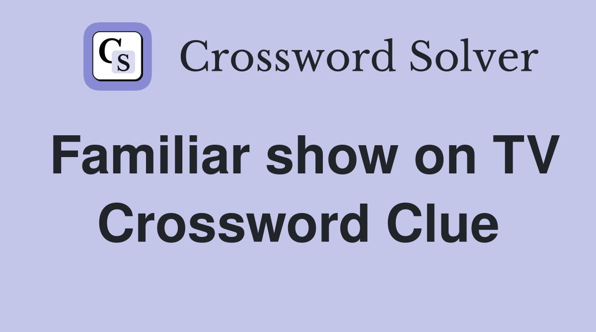 Familiar show on TV Crossword Clue