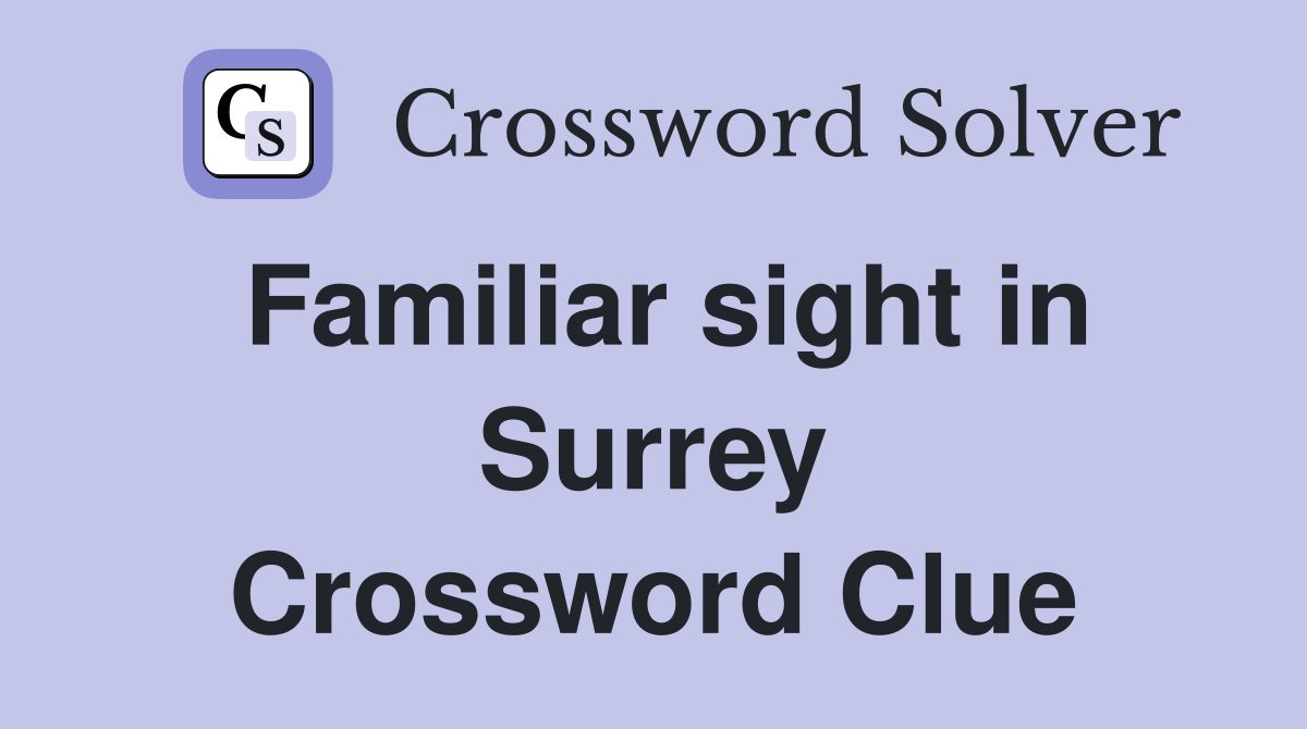 Familiar sight in Surrey Crossword Clue