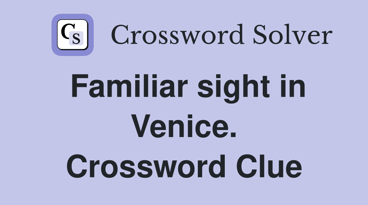 Familiar sight in Venice. Crossword Clue