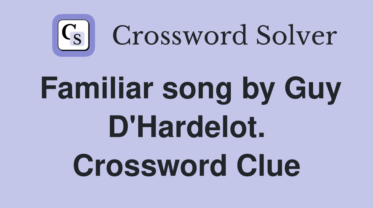 Familiar song by Guy D'Hardelot. Crossword Clue