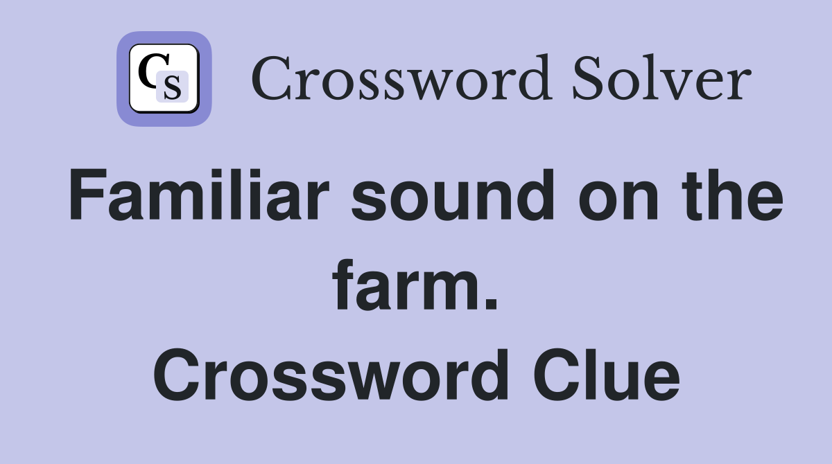 Familiar sound on the farm. Crossword Clue