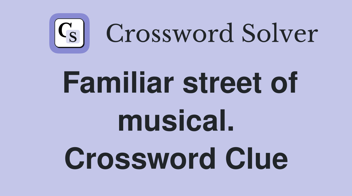 Familiar street of musical. Crossword Clue