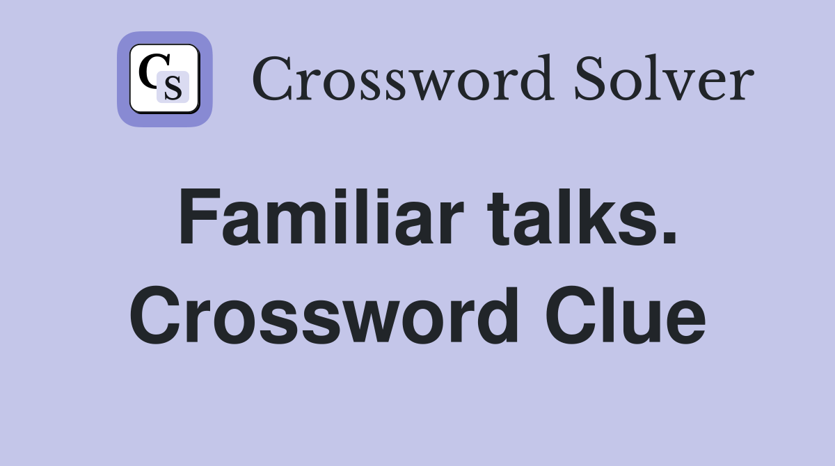 Familiar talks. Crossword Clue