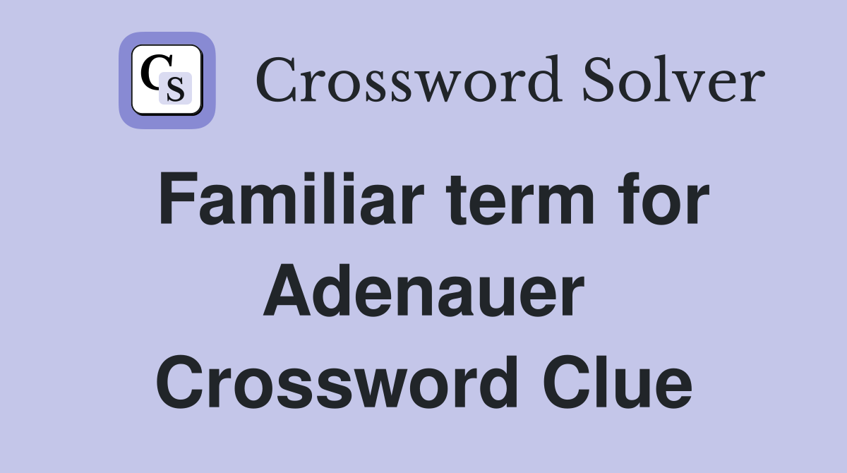 Familiar term for Adenauer Crossword Clue