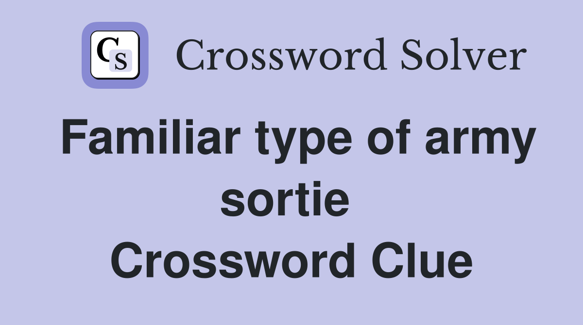 Familiar type of army sortie  Crossword Clue