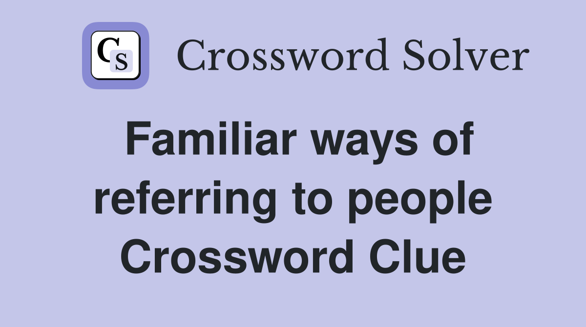 Familiar ways of referring to people Crossword Clue