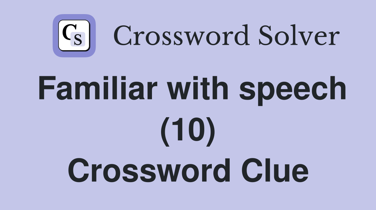 Familiar with speech (10) Crossword Clue