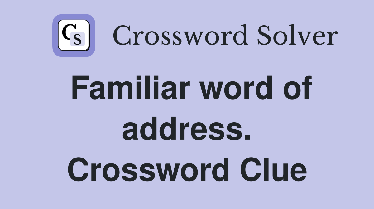 Familiar word of address. Crossword Clue