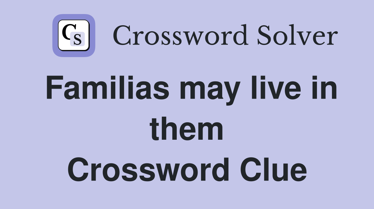 Familias may live in them Crossword Clue
