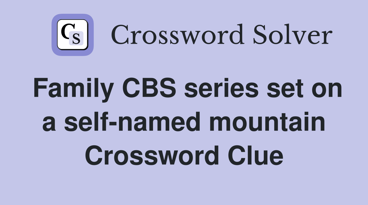 Family CBS series set on a self-named mountain Crossword Clue