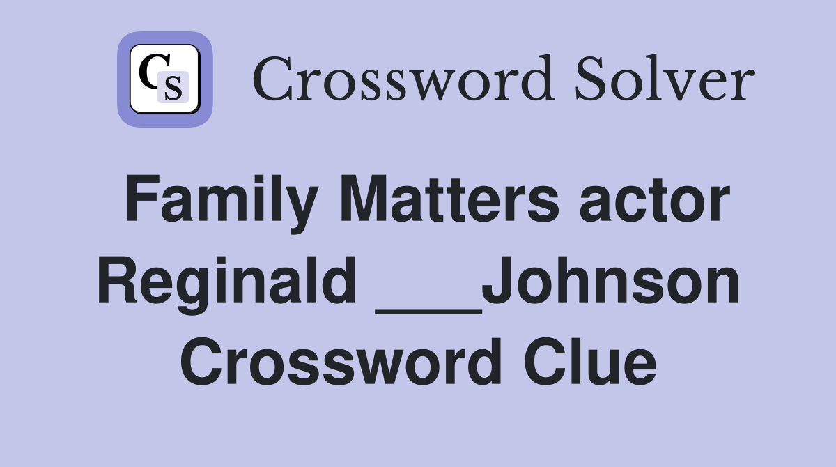 Family Matters actor Reginald ___Johnson Crossword Clue