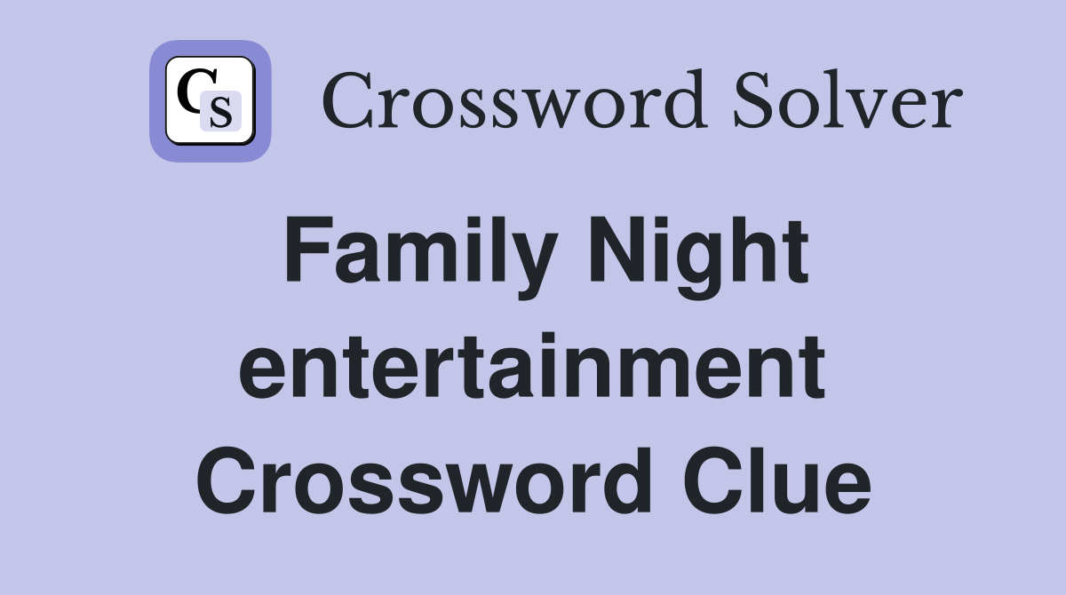Family Night entertainment Crossword Clue