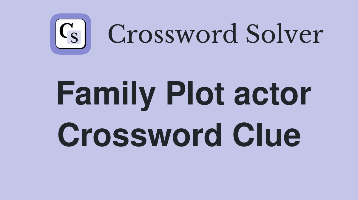 Family Plot actor Crossword Clue