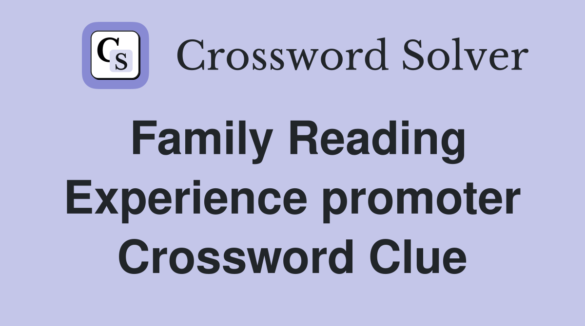 Family Reading Experience promoter Crossword Clue