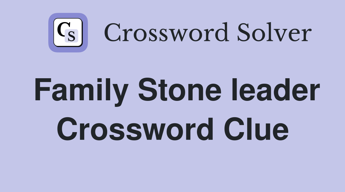 Family Stone leader Crossword Clue