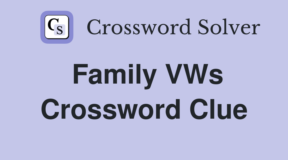 Family VWs Crossword Clue