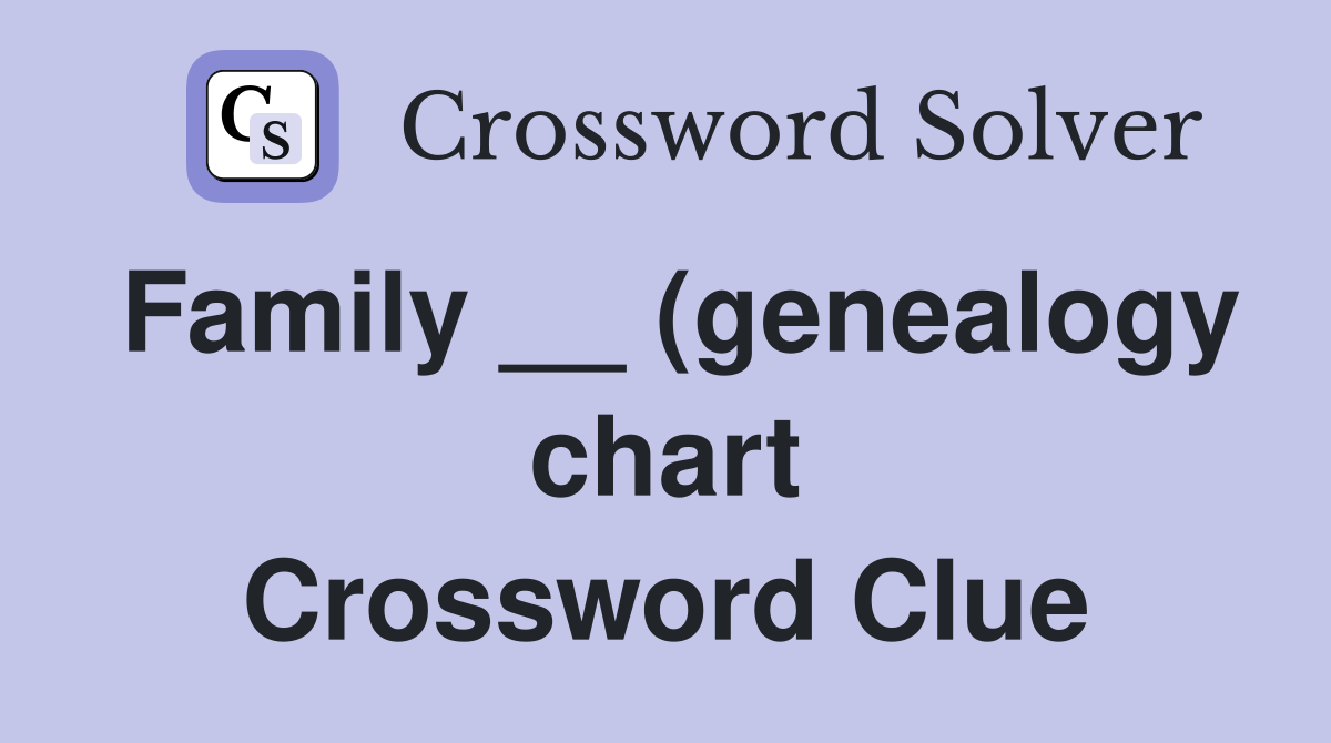 Family (genealogy chart) Crossword Clue Answers Crossword Solver Family (genealogy chart) Crossword Clue Answers Crossword Solver