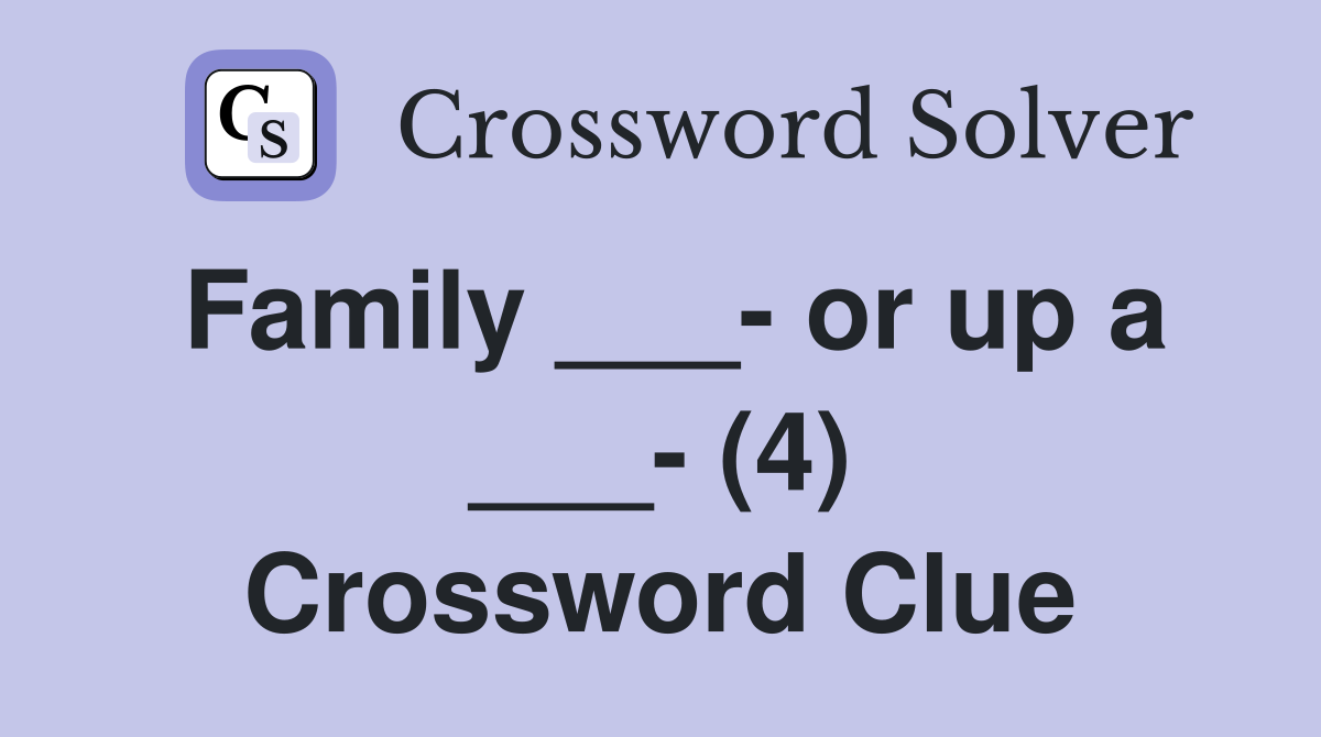 Family ___- or up a ___- (4) Crossword Clue