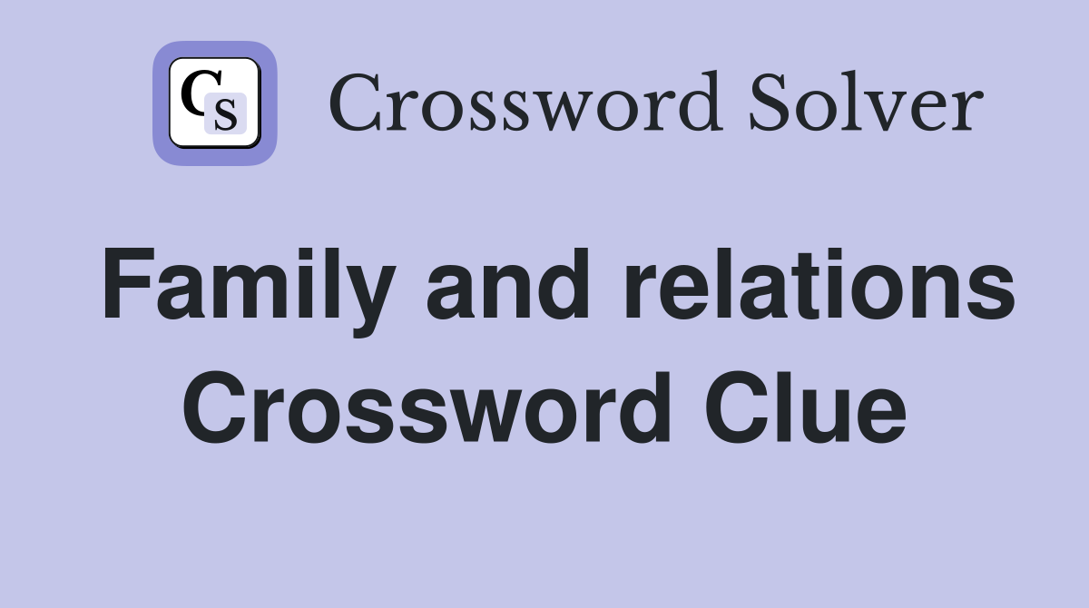 Family and relations Crossword Clue