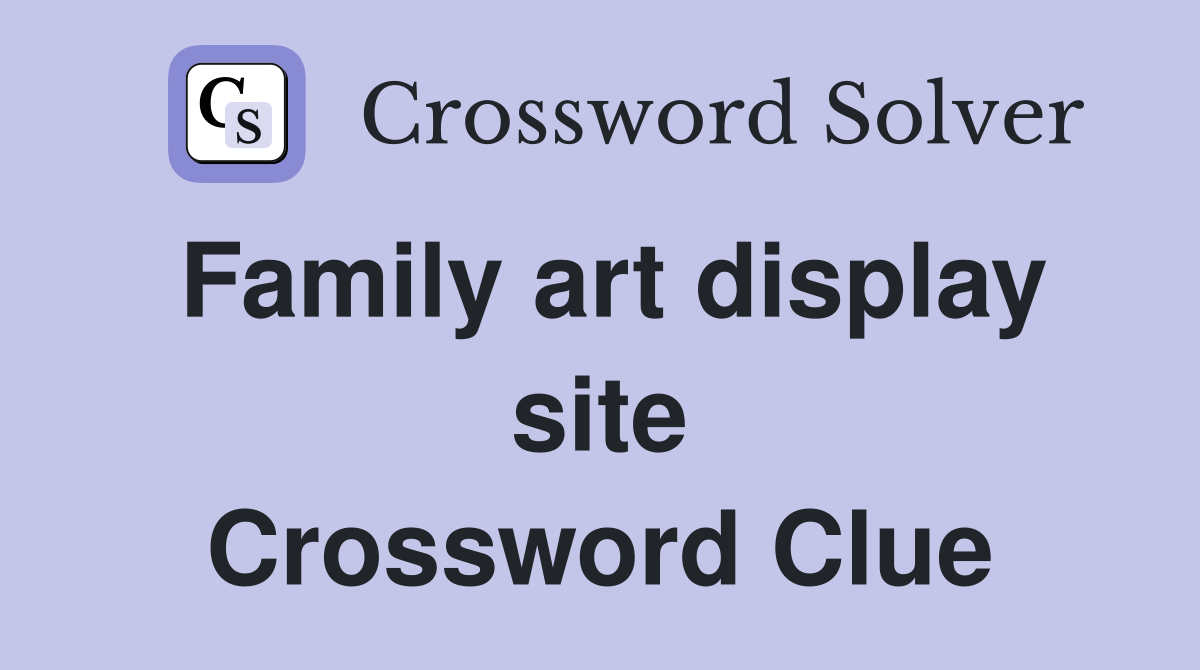 Family art display site Crossword Clue