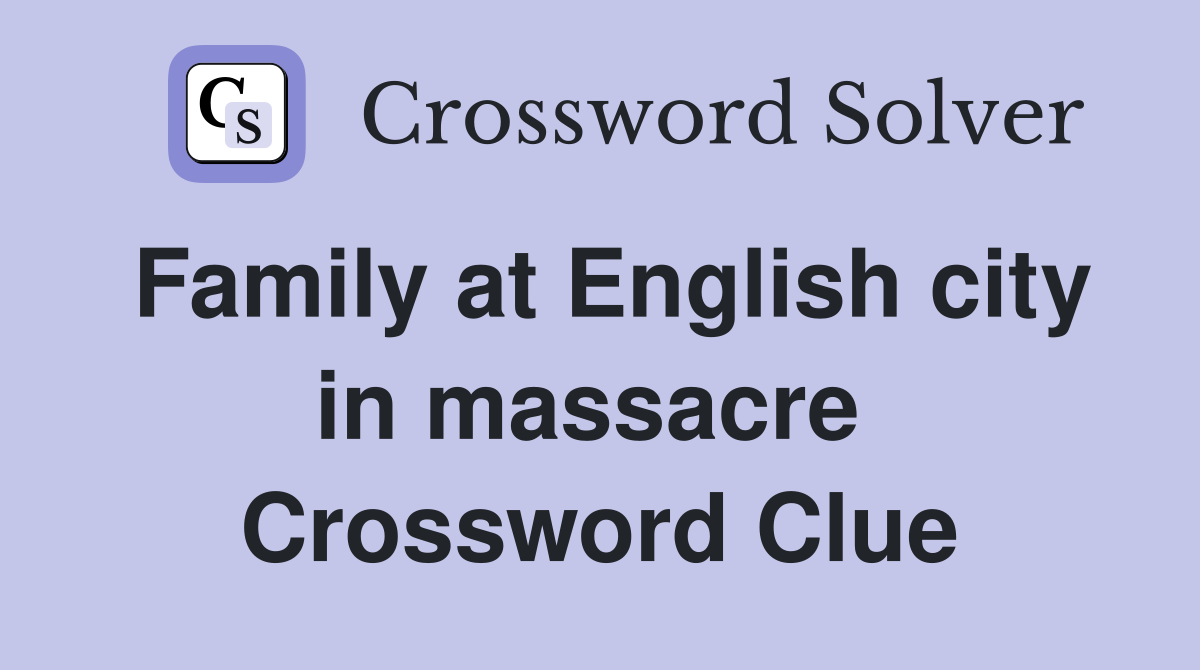 Family at English city in massacre  Crossword Clue