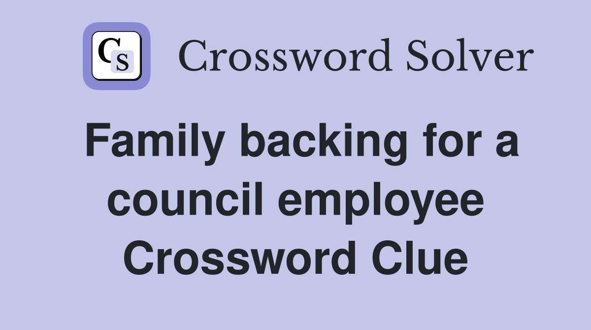 Family backing for a council employee Crossword Clue
