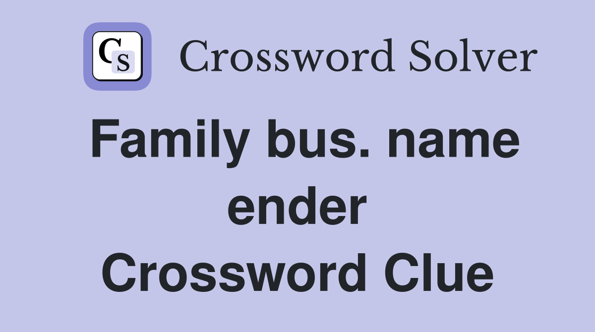 Family bus. name ender Crossword Clue