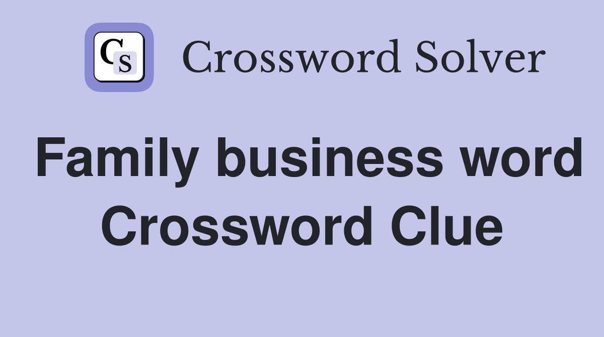 Family business word Crossword Clue