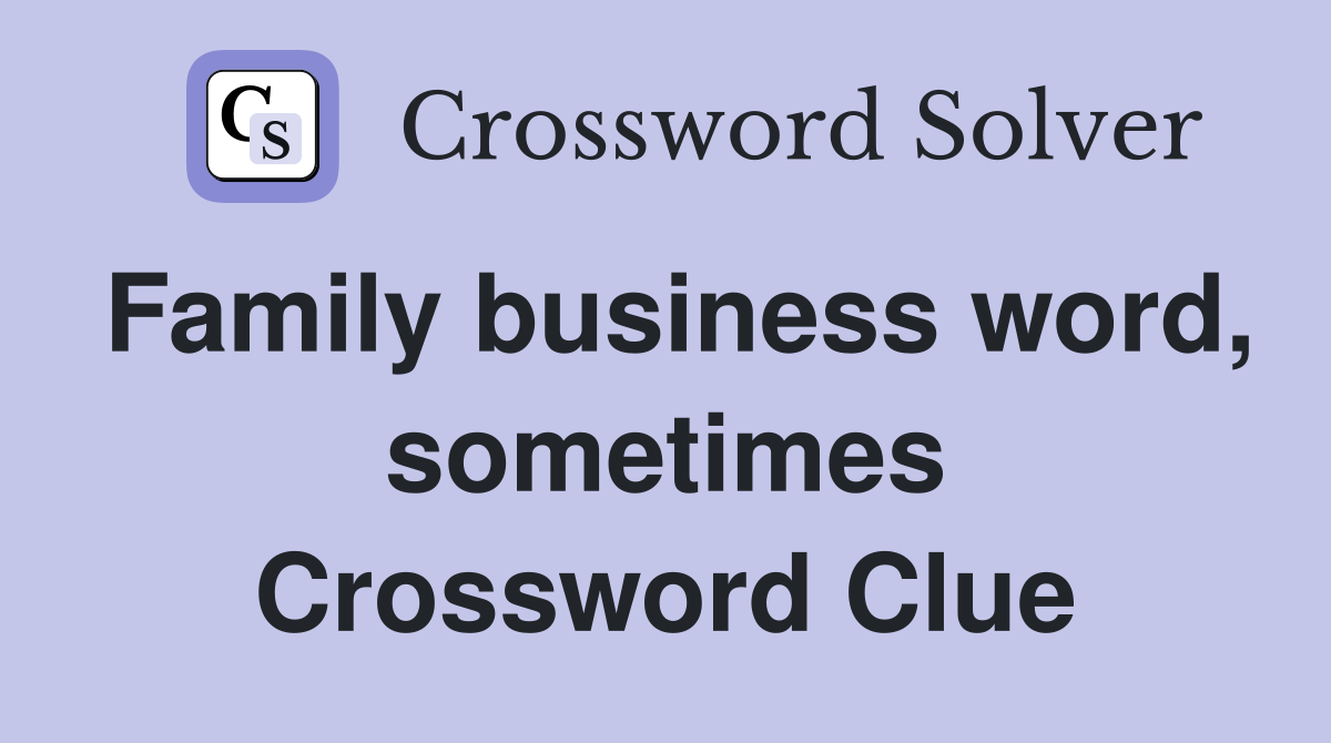 Family business word, sometimes Crossword Clue