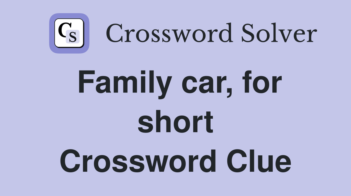 Family car, for short Crossword Clue