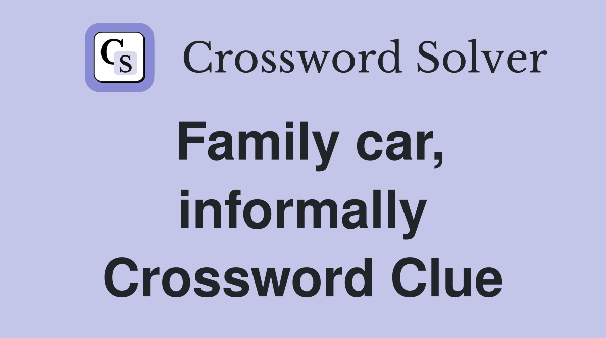 Family car, informally Crossword Clue