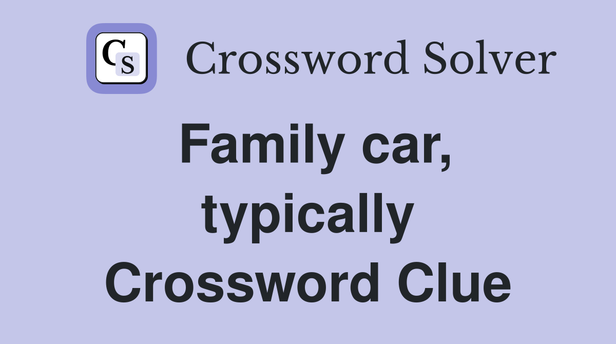 Family car, typically Crossword Clue