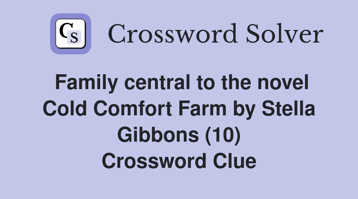 Family central to the novel Cold Comfort Farm by Stella Gibbons (10) Crossword Clue