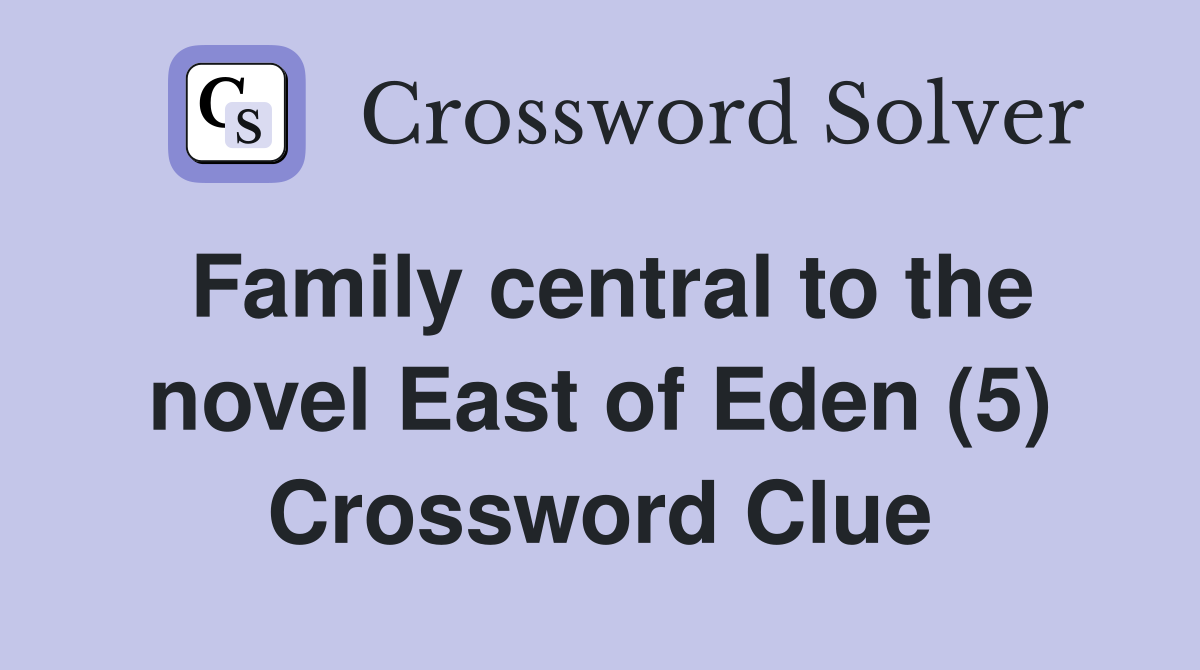 Family central to the novel East of Eden (5) Crossword Clue