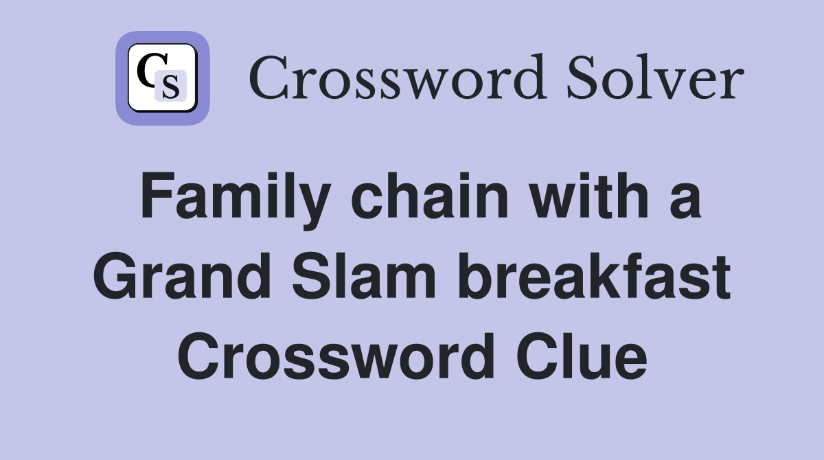 Family chain with a Grand Slam breakfast Crossword Clue