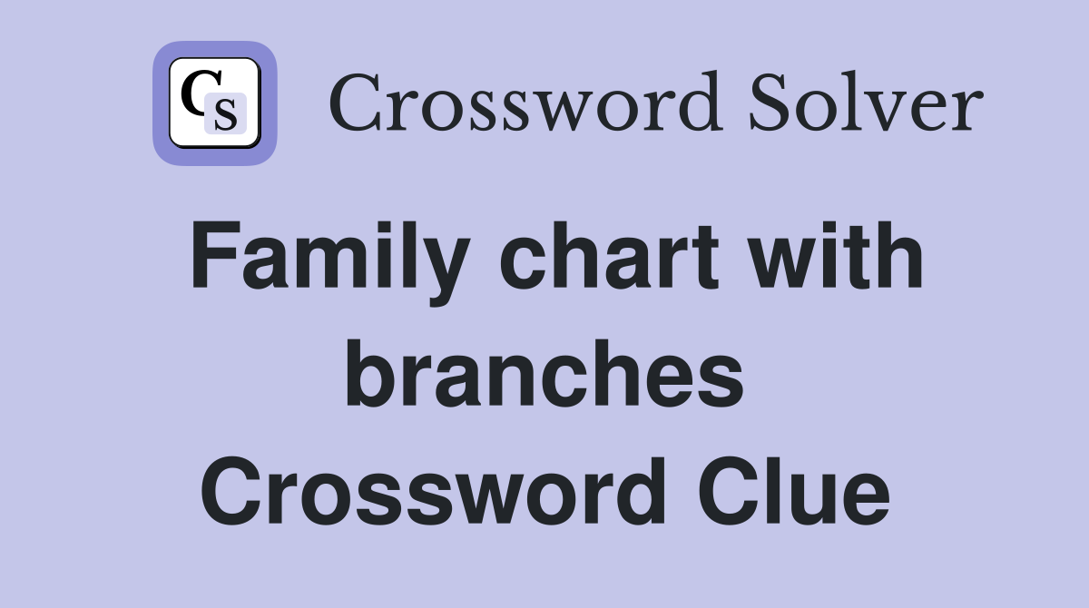 Family chart with branches Crossword Clue