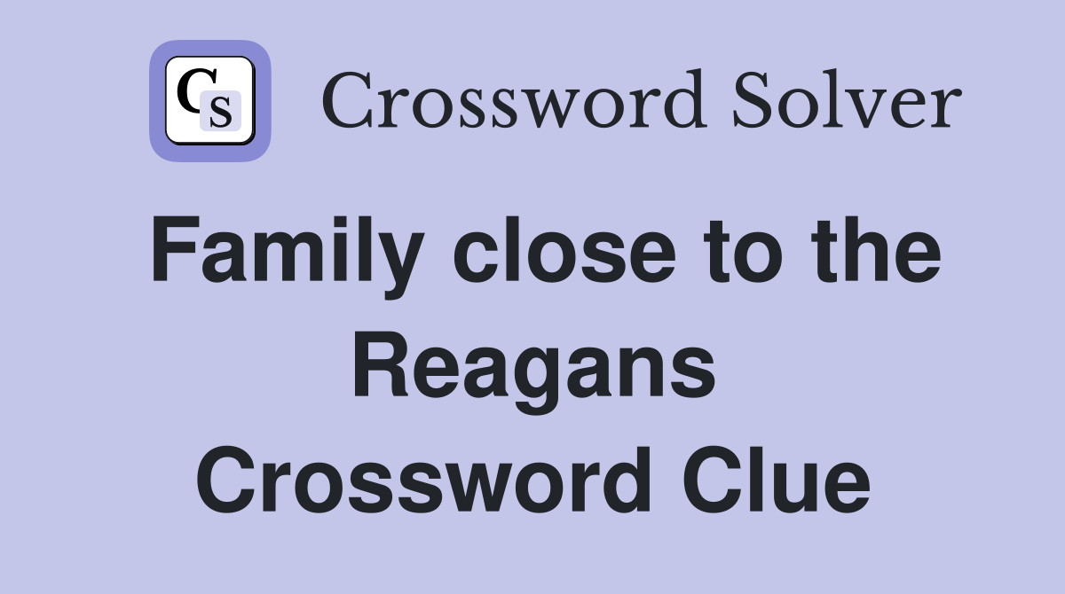 Family close to the Reagans Crossword Clue
