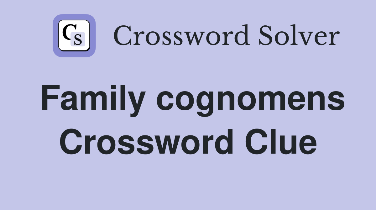 Family cognomens Crossword Clue