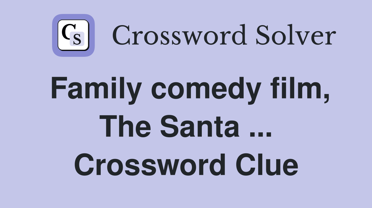Family comedy film, The Santa ... Crossword Clue