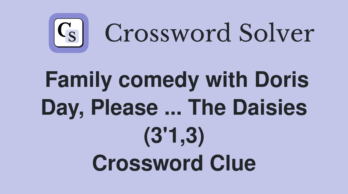 Family comedy with Doris Day, Please ... The Daisies (3'1,3) Crossword Clue