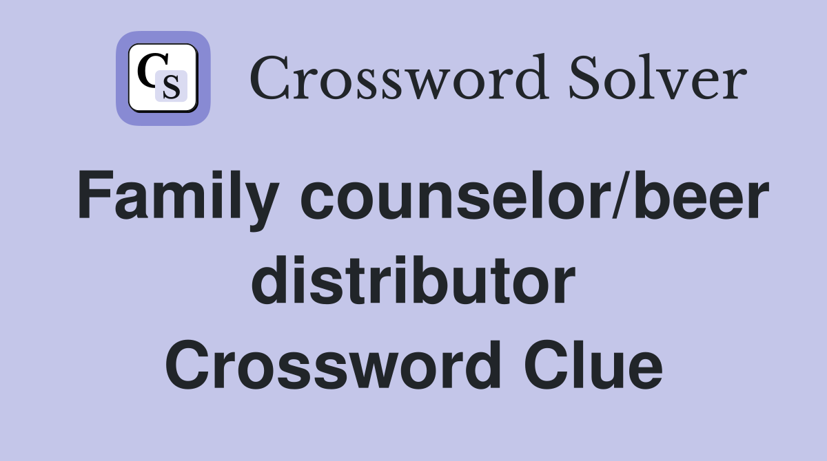 Family counselor/beer distributor Crossword Clue