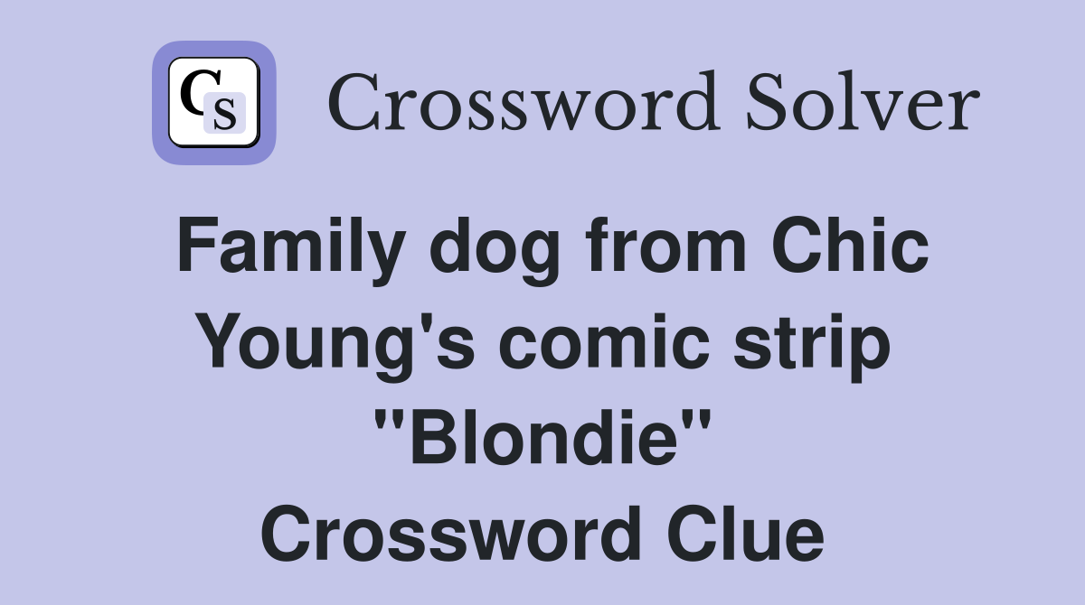 Family dog from Chic Young's comic strip "Blondie" Crossword Clue